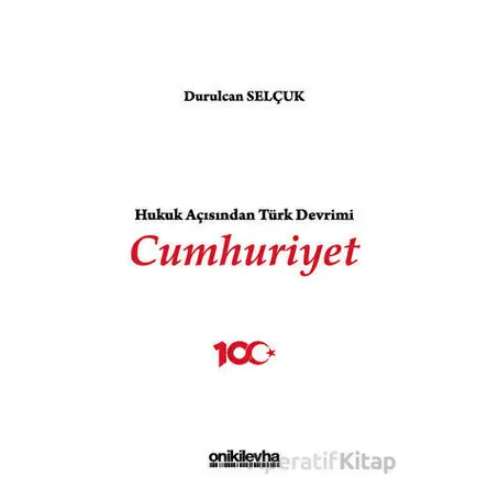 Hukuk Açısından Türk Devrimi: Cumhuriyet - Durulcan Selçuk - On İki Levha Yayınları