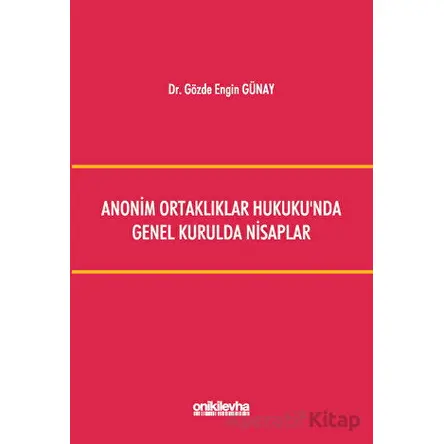 Anonim Ortaklıklar Hukukunda Genel Kurulda Nisaplar - Gözde Engin Günay - On İki Levha Yayınları