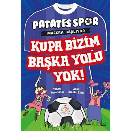 Kupa Bizim Başka Yolu Yok! - Patatesspor Macera Başlıyor - Yusuf Asal - Nesil Çocuk Yayınları
