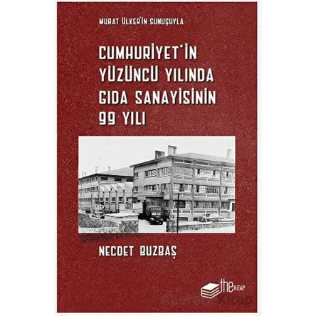 Cumhuriyet’in Yüzüncü Yılında Gıda Sanayisinin 99 Yılı - Necdet Buzbaş - The Kitap