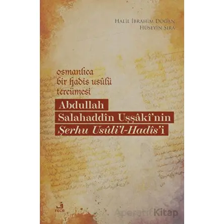 Osmanlıca Bir Hadis Usulü Tercümesi: Abdullah Salahaddin Uşşakinin Şerhu Usulil-Hadisi
