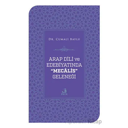 Arap Dili ve Edebiyatında Mecalis Geleneği - Cumali Baylu - Fecr Yayınları