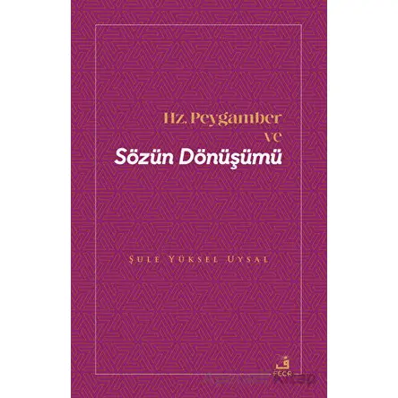 Hz. Peygamber ve Sözün Dönüşümü - Şule Yüksel Uysal - Fecr Yayınları