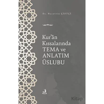 Kuran Kıssalarında Tema ve Anlatım Üslubu - Nurettin Çiftçi - Fecr Yayınları