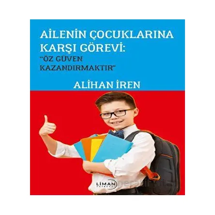 Ailenin Çoçuklarına Karşı Görevi; Özgüven Kazandırmaktır” - Alihan İren - Liman Yayınevi