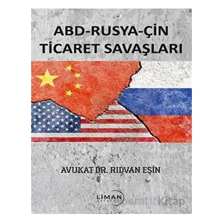 ABD - Rusya - Çin Ticaret Savaşları - Rıdvan Eşin - Liman Yayınevi