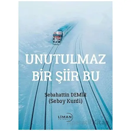 Unutulmaz Bir Şiir Bu - Sebahattin Demir - Liman Yayınevi