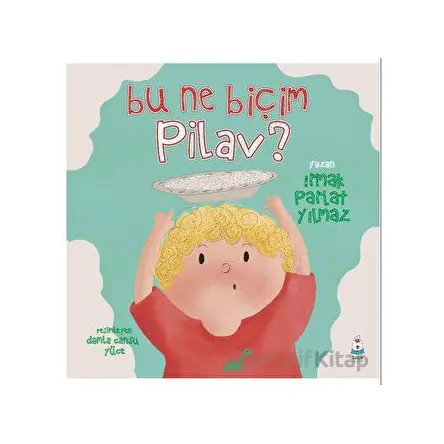 Bu Ne Biçim Pilav - Irmak Parlat Yılmaz - Luna Çocuk Yayınları
