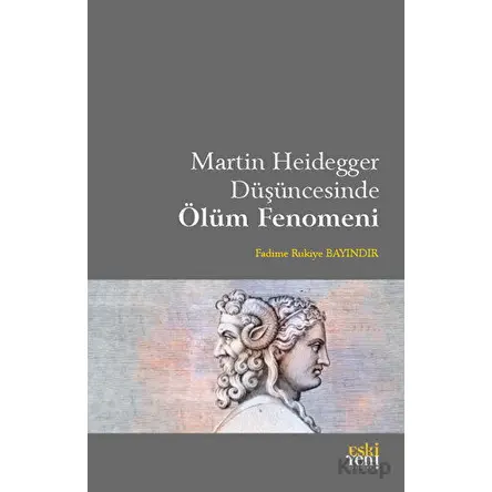 Martin Heidegger Düşüncesinde Ölüm Fenomeni - Fadime Rukiye Bayındır - Eski Yeni Yayınları