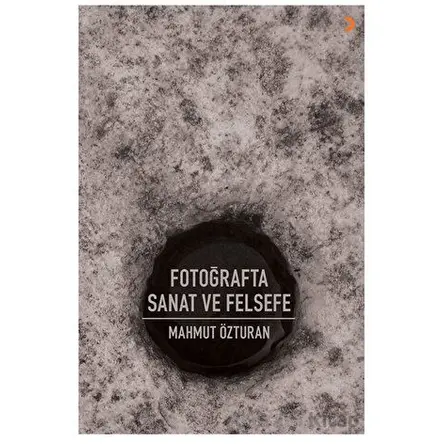 Fotoğrafta Sanat ve Felsefe - Mahmut Özturan - Cinius Yayınları