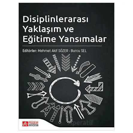 Disiplinlerarası Yaklaşım ve Eğitime Yansımalar - Burcu Sel - Pegem Akademi Yayıncılık