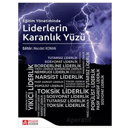 Eğitim Yönetiminde Liderlerin Karanlık Yüzü - Necdet Konan - Pegem Akademi Yayıncılık