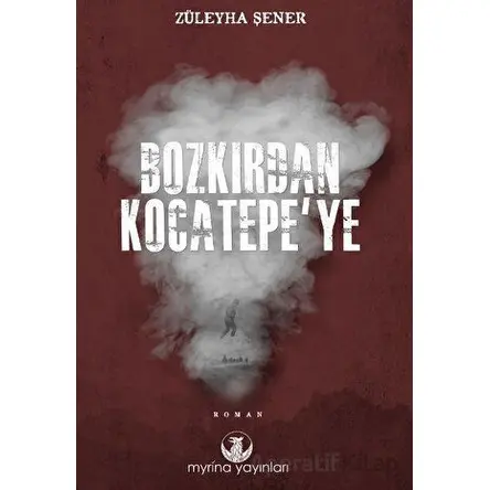 Bozkırdan Kocatepe’ye - Züleyha Şener - Myrina Yayınları
