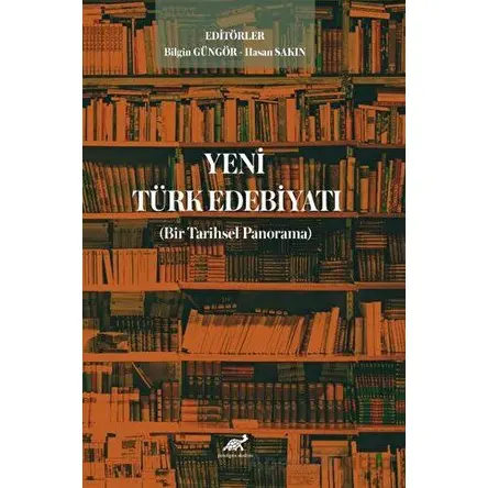 Yeni Türk Edebiyatı (Bir Tarihsel Panorama) - Bilgin Güngör - Paradigma Akademi Yayınları