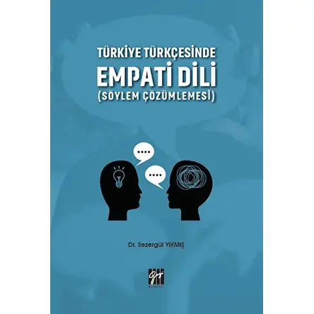 Türkiye Türkçesinde Empati Dili (Söylem Çözümlemesi) - Sezergül Yıkmış - Gazi Kitabevi