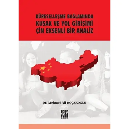 Küreselleşme Bağlamında Kuşak ve Yol Girişimi Çin Eksenli Bir Analiz