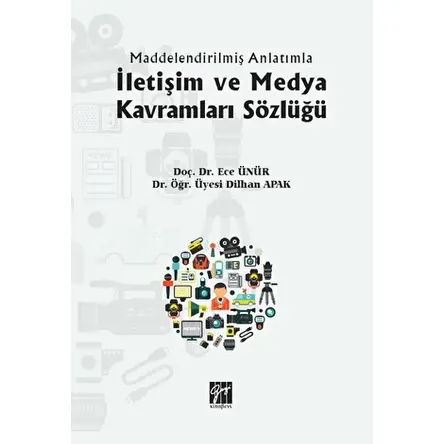 İletişim ve Medya Kavramları Sözlüğü - Dilhan Apak - Gazi Kitabevi