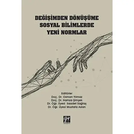 Değişimden Dönüşüme Sosyal Bilimlerde Yeni Normlar - Mustafa Aslan - Gazi Kitabevi