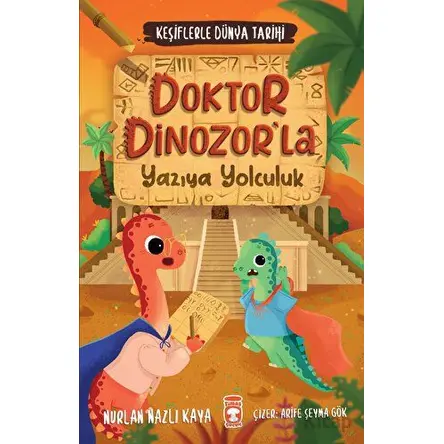 Doktor Dinozorla Yazıya Yolculuk - Keşiflerle Dünya Tarihi 2 - Nurlan Nazlı Kaya - Timaş Çocuk