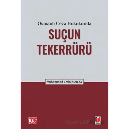 Osmanlı Ceza Hukukunda Suçun Tekerrürü - Muhammed Emin Kızılay - Adalet Yayınevi