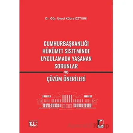 Cumhurbaşkanlığı Hükümet Sisteminde Uygulamada Yaşanan Sorunlar ve Çözüm Önerileri