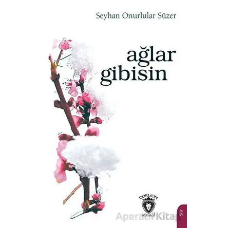 Ağlar Gibisin - Seyhan Onurlular Süzer - Dorlion Yayınları
