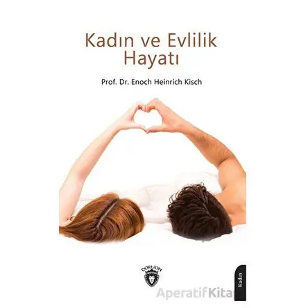Kadın ve Evlilik Hayatı - Enoch Heinrich Kisch - Dorlion Yayınları