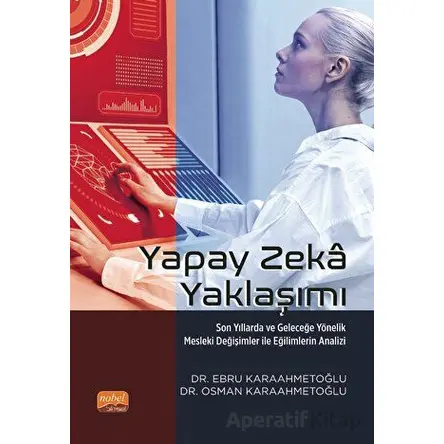 Yapay Zeka Yaklaşımı - Son Yıllarda Ve Geleceğe Yönelik Mesleki Değişimler İle Eğilimlerin Analizi