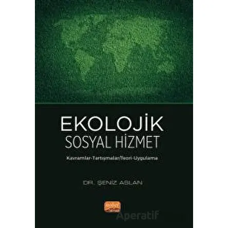 Ekolojik Sosyal Hizmet - Şeniz Aslan - Nobel Bilimsel Eserler