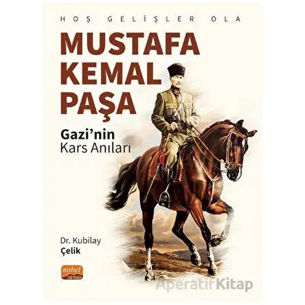 Hoş Gelişler Ola Mustafa Kemal Paşa - Kubilay Çelik - Nobel Bilimsel Eserler