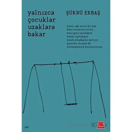 Yalnızca Çocuklar Uzaklara Bakar - Şükrü Erbaş - Kırmızı Kedi Yayınevi