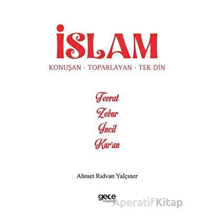 İslam Konuşan Toparlayan Tek Din - Ahmet Rıdvan Yalçıner - Gece Kitaplığı