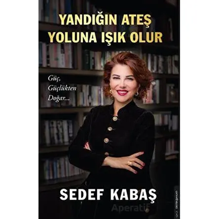 Yandığın Ateş Yoluna Işık Olur - Sedef Kabaş - Destek Yayınları