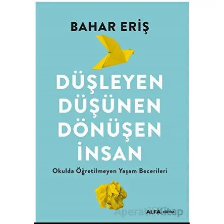 Düşleyen Düşünen Dönüşen İnsan - Bahar Eriş - Alfa Yayınları