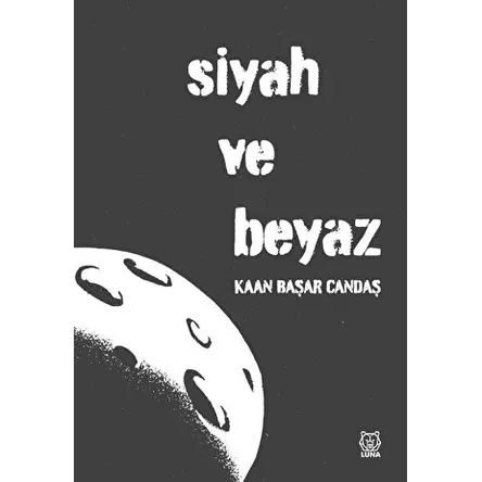 Siyah ve Beyaz - Kaan Başar Candaş - Luna Yayınları