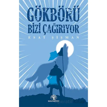 Gökbörü Bizi Çağırıyor - Esat Şişman - Mavi Nefes Yayınları
