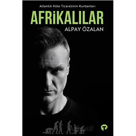 Atlantik Köle Ticaretinin Kurbanları Afrikalılar - Alpay Özalan - Turkuvaz Kitap