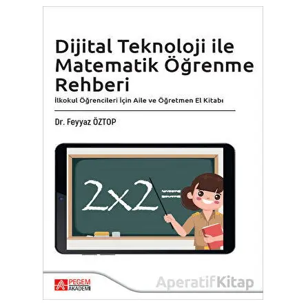 Dijital Teknoloji ile Matematik Öğrenme Rehberi - Feyyaz Öztop - Pegem Akademi Yayıncılık