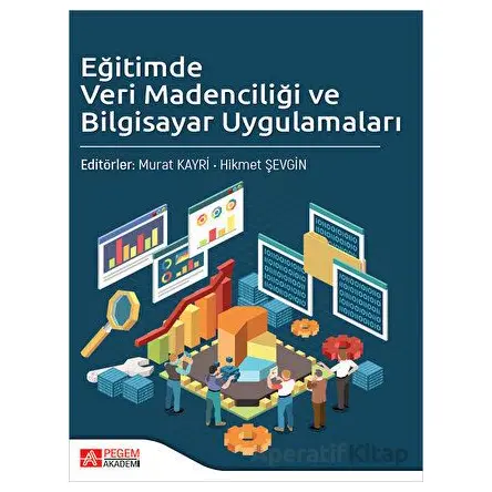 Eğitimde Veri Madenciliği ve Bilgisayar Uygulamaları - Murat Kayri - Pegem Akademi Yayıncılık
