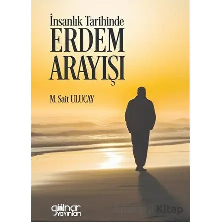 İnsanlık Tarihinde Erdem Arayışı - M. Sait Uluçay - Gülnar Yayınları
