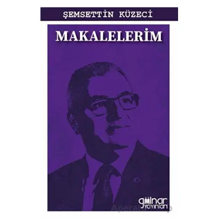 Makalelerim - Şemsettin Küzeci - Gülnar Yayınları