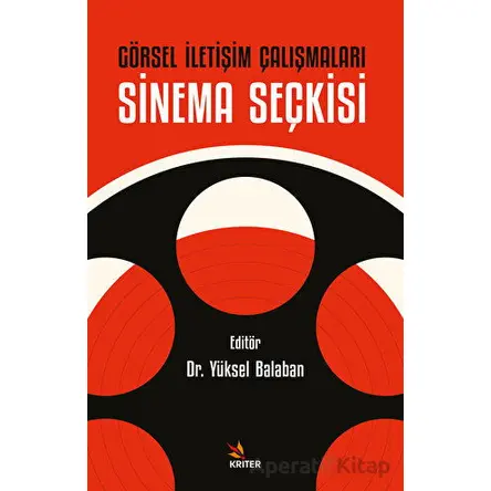 Görsel İletişim Çalışmaları: Sinema Seçkisi - Yüksel Balaban - Kriter Yayınları