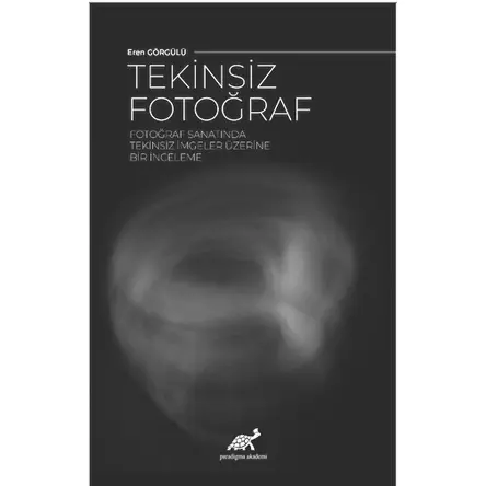 Tekinsiz Fotoğraf - Eren Görgülü - Paradigma Akademi Yayınları