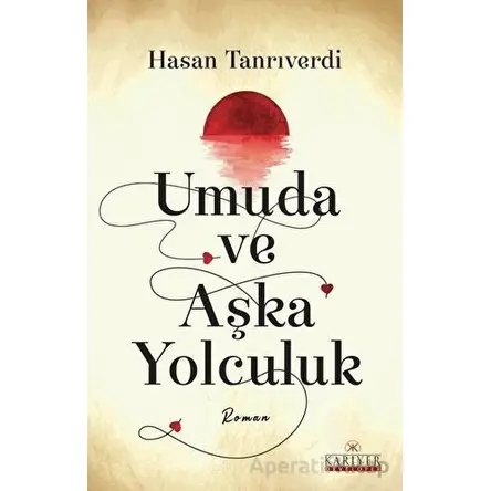 Umuda ve Aşka Yolculuk - Hasan Tanrıverdi - Kariyer Yayınları