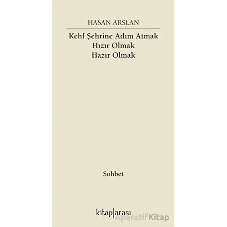 Kehf Şehrine Adım Atmak Hızır Olmak Hazır Olmak - Hasan Arslan - Kitap Arası