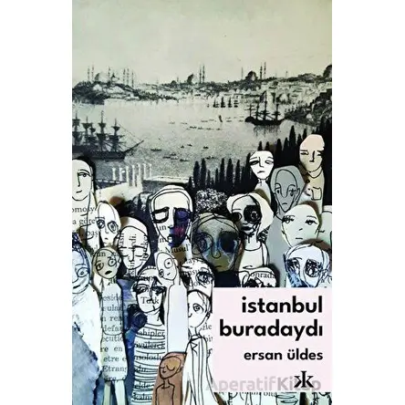 İstanbul Buradaydı - Ersan Üldes - Kafka Kitap
