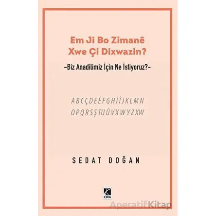 Em Ji Bo Zimanee Xwe Çi Dixwazin? - Sedat Doğan - Çıra Yayınları