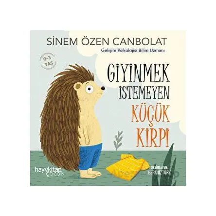 Giyinmek İstemeyen Küçük Kirpi - Sinem Özen Canbolat - Hayykitap