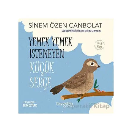 Yemek Yemek İstemeyen Küçük Serçe - Sinem Özen Canbolat - Hayykitap