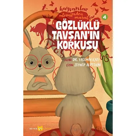 Hayvanlar Aleminden Masallar - 4 Gözlüklü Tavşanın Korkusu - Yasemin Katı - Beyan Yayınları
